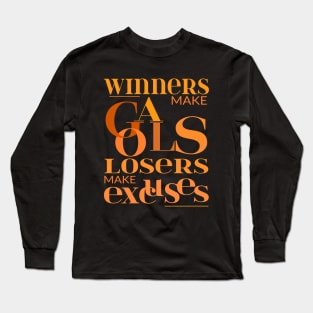 Winners make goals, losers make excuses Long Sleeve T-Shirt